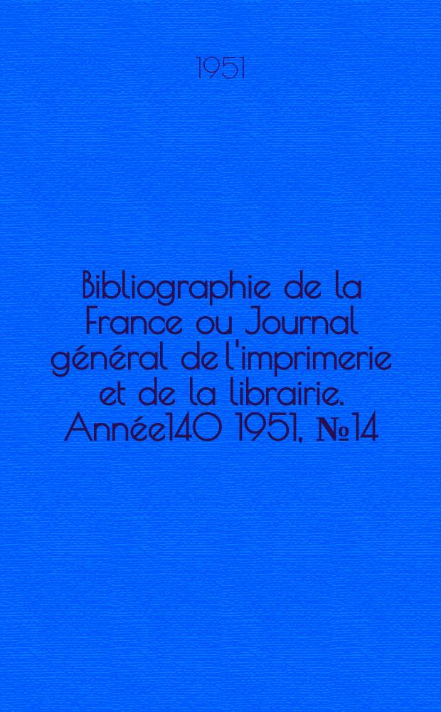 Bibliographie de la France ou Journal général de l'imprimerie et de la librairie. Année140 1951, №14