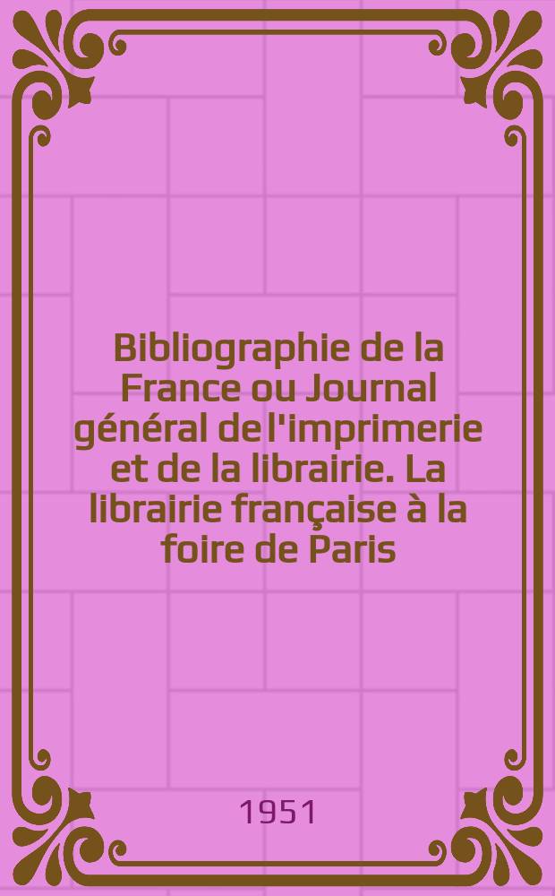 Bibliographie de la France ou Journal général de l'imprimerie et de la librairie. La librairie française à la foire de Paris