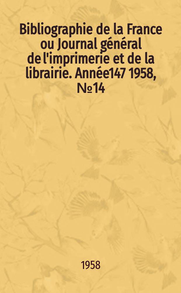 Bibliographie de la France ou Journal général de l'imprimerie et de la librairie. Année147 1958, №14