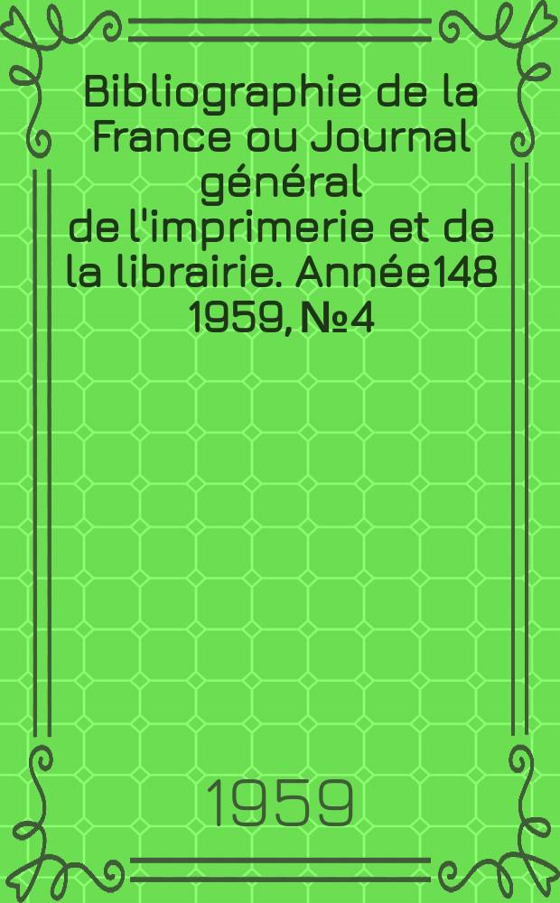 Bibliographie de la France ou Journal général de l'imprimerie et de la librairie. Année148 1959, №4