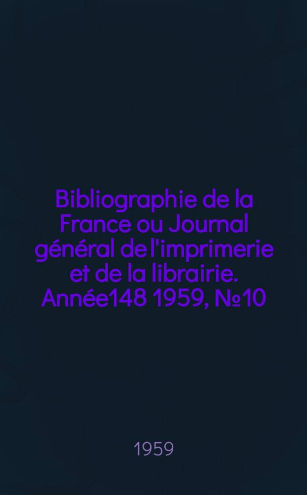 Bibliographie de la France ou Journal général de l'imprimerie et de la librairie. Année148 1959, №10