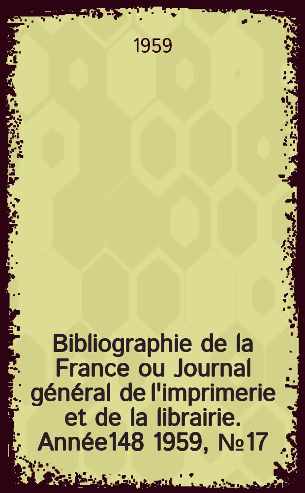 Bibliographie de la France ou Journal général de l'imprimerie et de la librairie. Année148 1959, №17