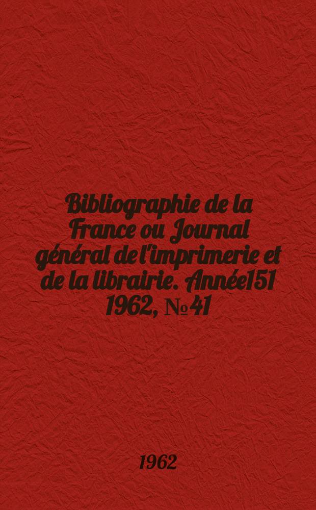 Bibliographie de la France ou Journal général de l'imprimerie et de la librairie. Année151 1962, №41