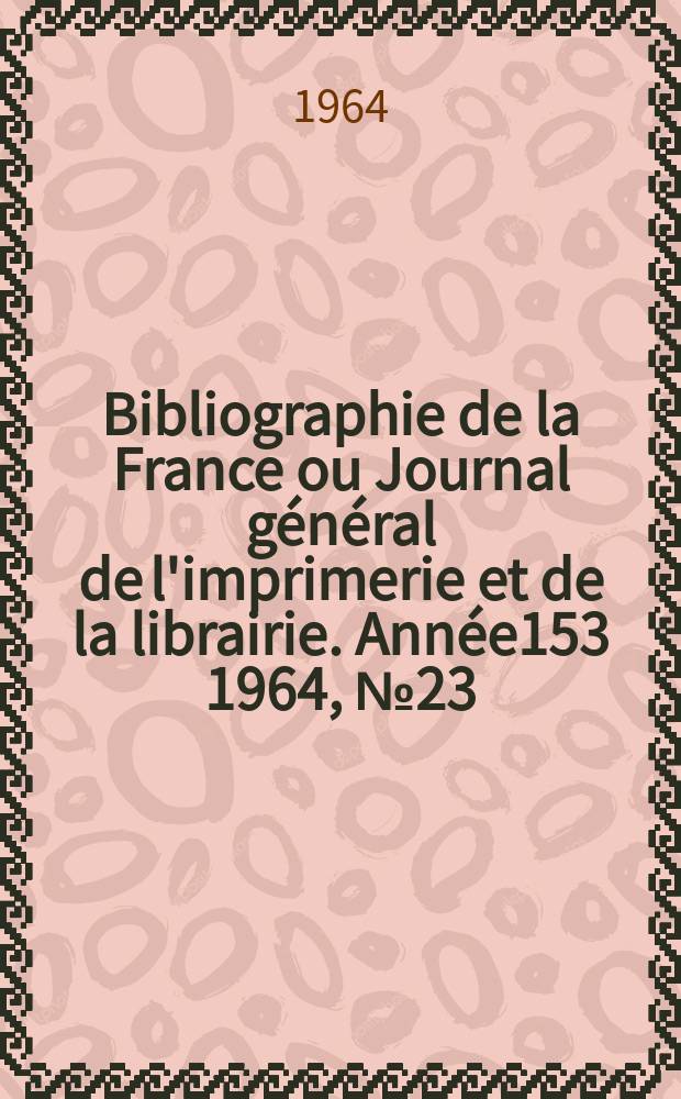 Bibliographie de la France ou Journal général de l'imprimerie et de la librairie. Année153 1964, №23