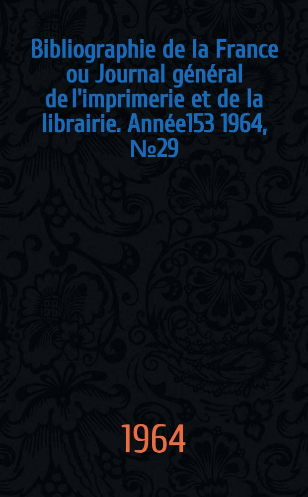 Bibliographie de la France ou Journal général de l'imprimerie et de la librairie. Année153 1964, №29