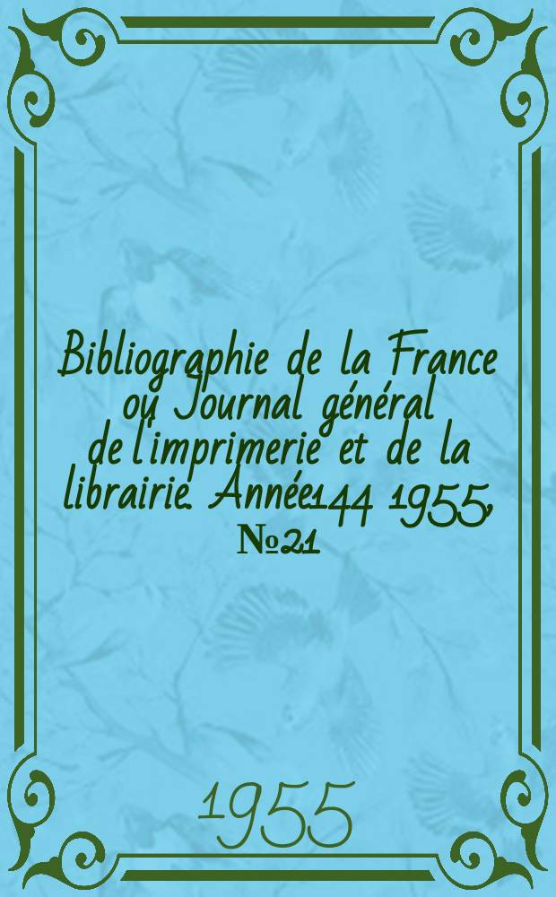 Bibliographie de la France ou Journal général de l'imprimerie et de la librairie. Année144 1955, №21