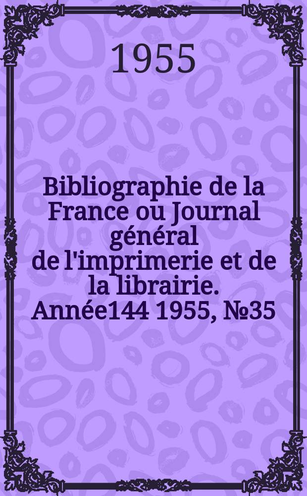 Bibliographie de la France ou Journal général de l'imprimerie et de la librairie. Année144 1955, №35