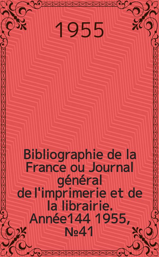 Bibliographie de la France ou Journal général de l'imprimerie et de la librairie. Année144 1955, №41