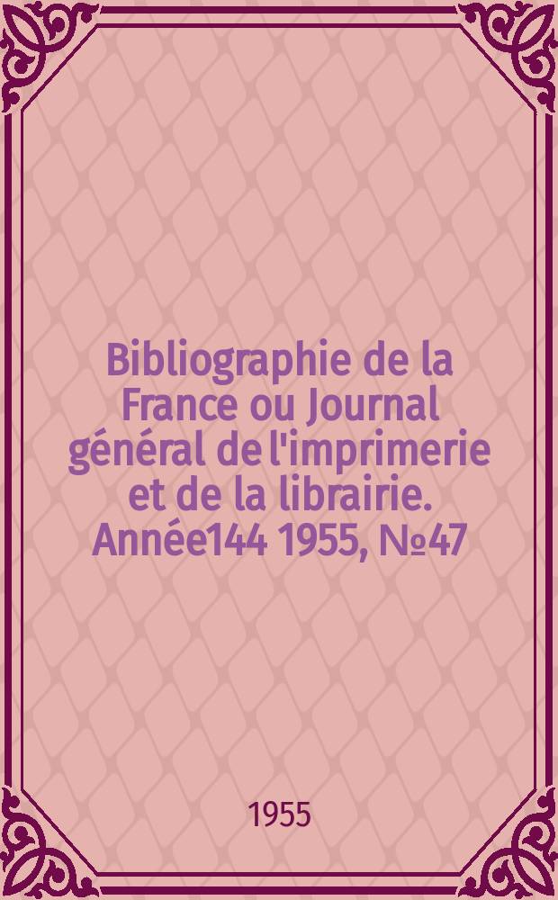 Bibliographie de la France ou Journal général de l'imprimerie et de la librairie. Année144 1955, №47