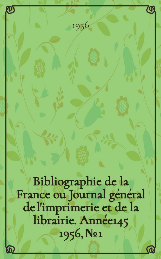 Bibliographie de la France ou Journal général de l'imprimerie et de la librairie. Année145 1956, №1