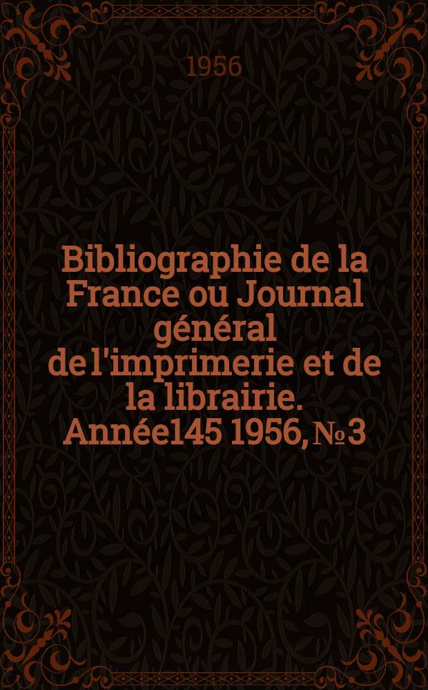 Bibliographie de la France ou Journal général de l'imprimerie et de la librairie. Année145 1956, №3