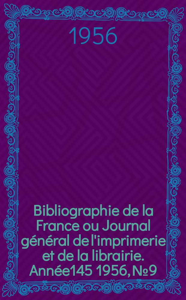 Bibliographie de la France ou Journal général de l'imprimerie et de la librairie. Année145 1956, №9