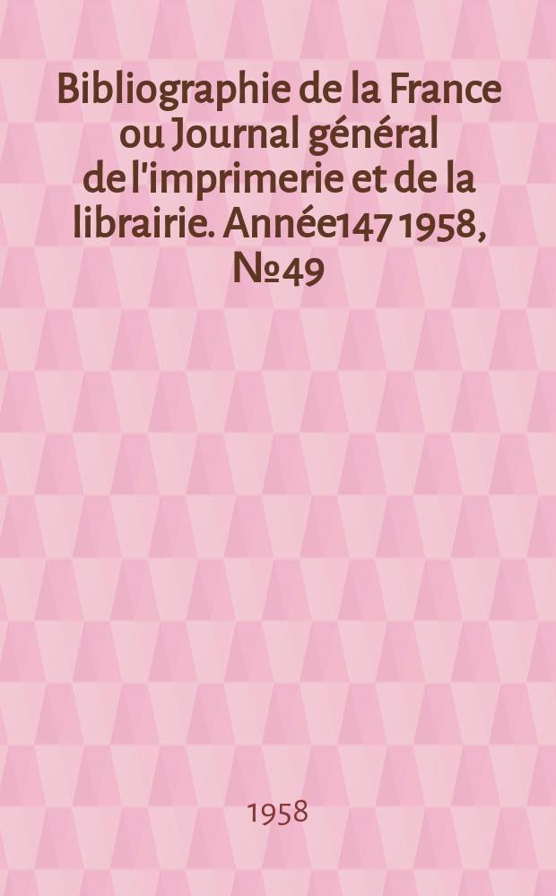 Bibliographie de la France ou Journal général de l'imprimerie et de la librairie. Année147 1958, №49