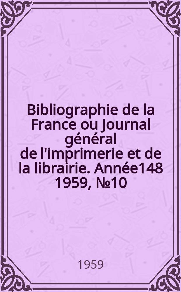 Bibliographie de la France ou Journal général de l'imprimerie et de la librairie. Année148 1959, №10