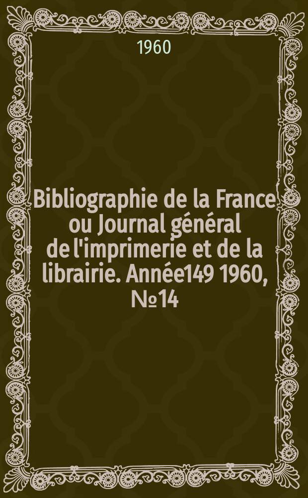 Bibliographie de la France ou Journal général de l'imprimerie et de la librairie. Année149 1960, №14