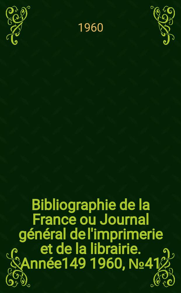 Bibliographie de la France ou Journal général de l'imprimerie et de la librairie. Année149 1960, №41