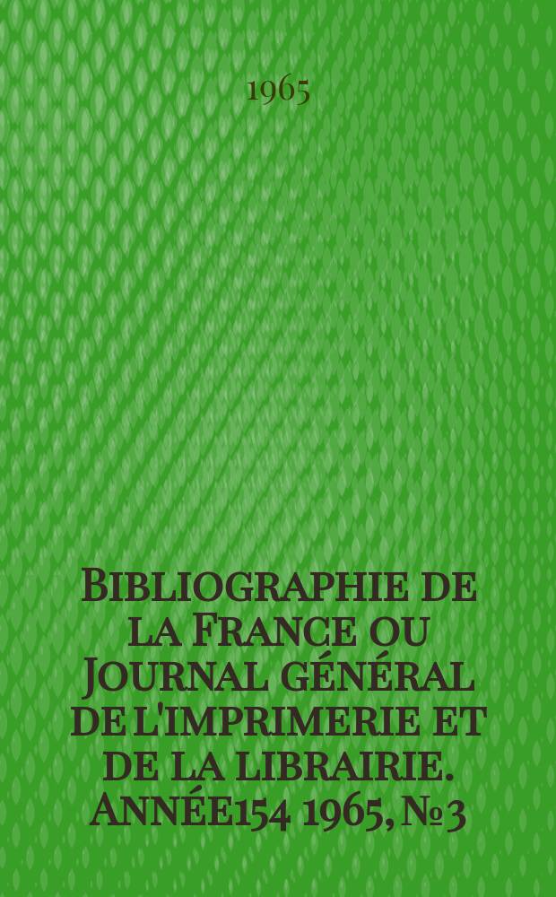 Bibliographie de la France ou Journal général de l'imprimerie et de la librairie. Année154 1965, №3