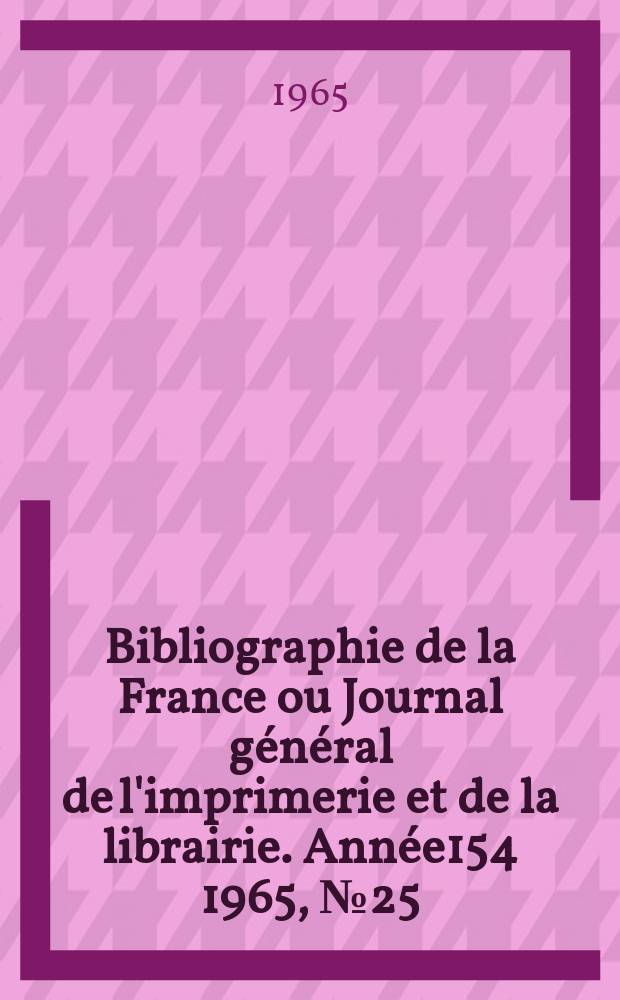 Bibliographie de la France ou Journal général de l'imprimerie et de la librairie. Année154 1965, №25
