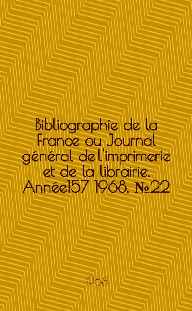 Bibliographie de la France ou Journal général de l'imprimerie et de la librairie. Année157 1968, №22