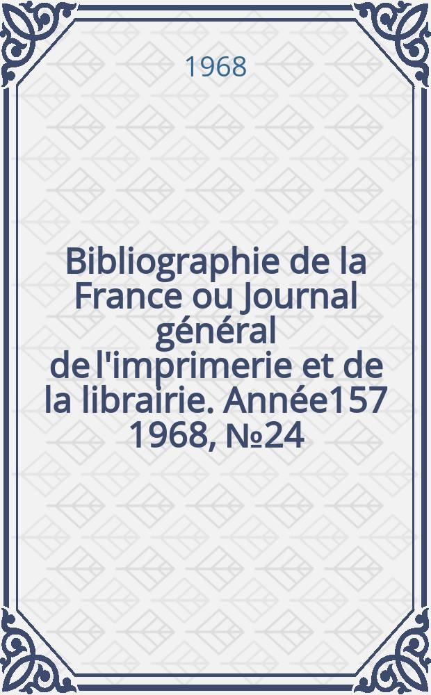 Bibliographie de la France ou Journal général de l'imprimerie et de la librairie. Année157 1968, №24