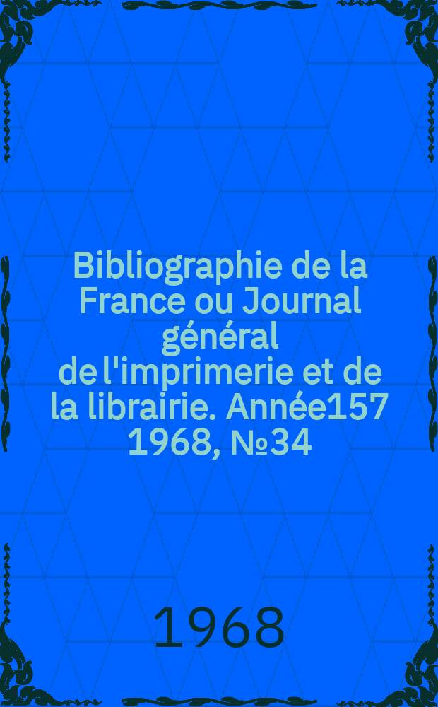 Bibliographie de la France ou Journal général de l'imprimerie et de la librairie. Année157 1968, №34