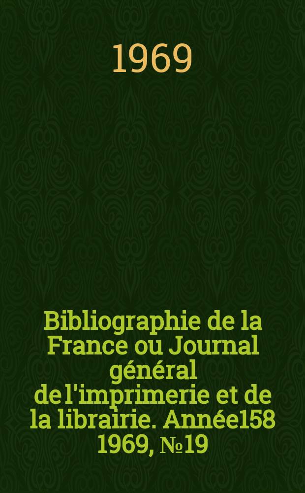Bibliographie de la France ou Journal général de l'imprimerie et de la librairie. Année158 1969, №19