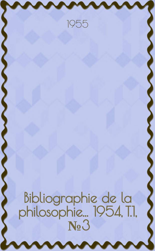Bibliographie de la philosophie... 1954, [T.]1, [№]3