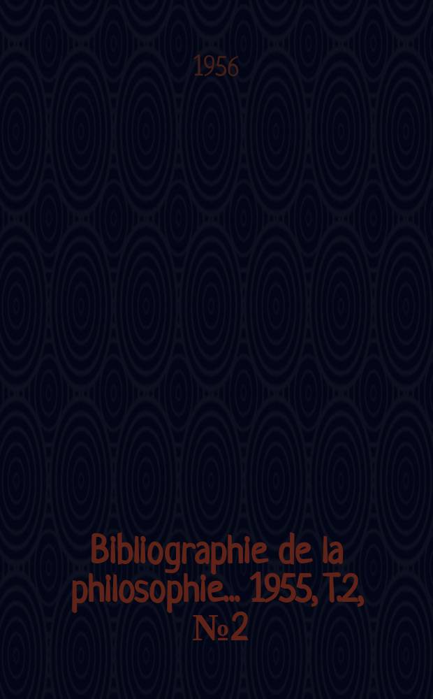 Bibliographie de la philosophie... 1955, [T.]2, [№]2
