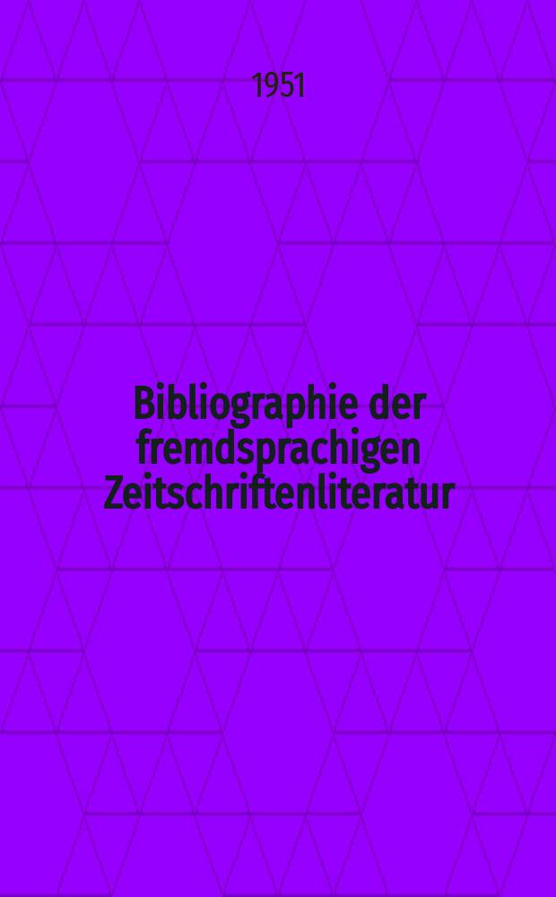 Bibliographie der fremdsprachigen Zeitschriftenliteratur : Alphabetisches hach Schlagworten in deutscher Sprache sachlich geordnetes Verzeichnis von Aufs&auml;tzen die in zumeist wissenschaftlichen Zeitungen nichtdeutscher Zunge erschienen sind. Bd.30 1949/1950, Lfg.5