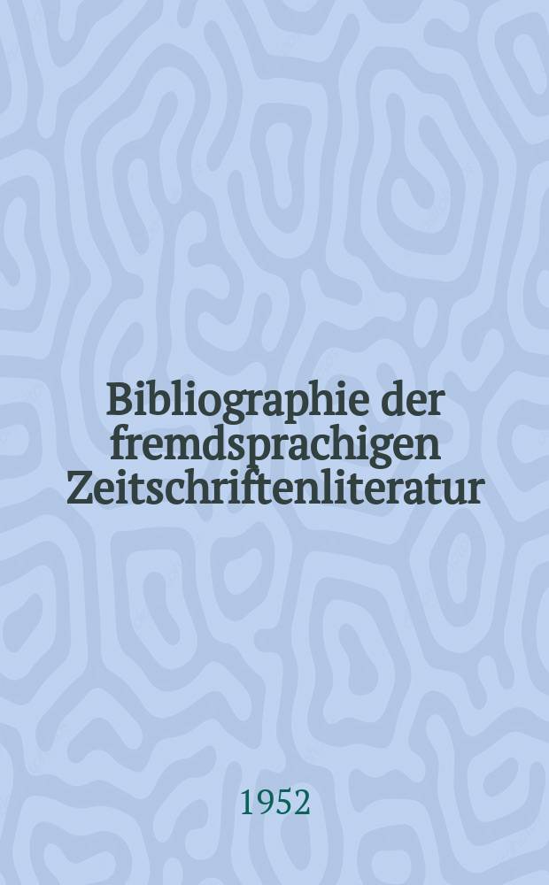 Bibliographie der fremdsprachigen Zeitschriftenliteratur : Alphabetisches hach Schlagworten in deutscher Sprache sachlich geordnetes Verzeichnis von Aufsätzen die in zumeist wissenschaftlichen Zeitungen nichtdeutscher Zunge erschienen sind. Bd.31 1949/1951, Lfg.9