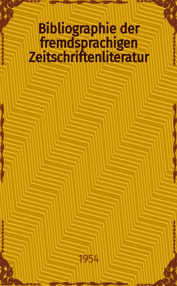 Bibliographie der fremdsprachigen Zeitschriftenliteratur : Alphabetisches hach Schlagworten in deutscher Sprache sachlich geordnetes Verzeichnis von Aufs&auml;tzen die in zumeist wissenschaftlichen Zeitungen nichtdeutscher Zunge erschienen sind. Bd.34 1951/1953, Lfg.8