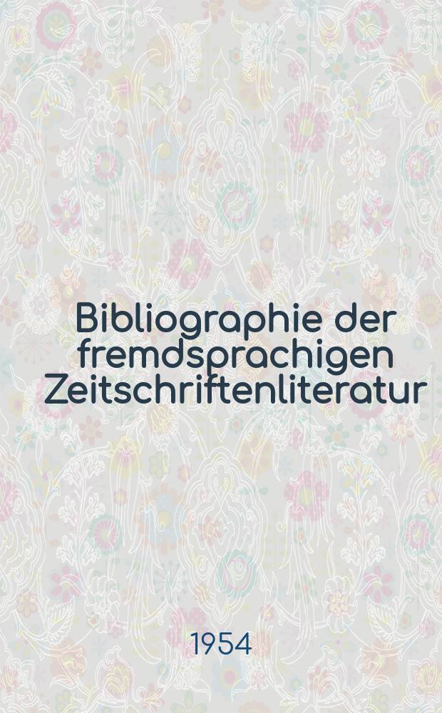 Bibliographie der fremdsprachigen Zeitschriftenliteratur : Alphabetisches hach Schlagworten in deutscher Sprache sachlich geordnetes Verzeichnis von Aufsätzen die in zumeist wissenschaftlichen Zeitungen nichtdeutscher Zunge erschienen sind. Bd.35 1952/1953, Lfg.8