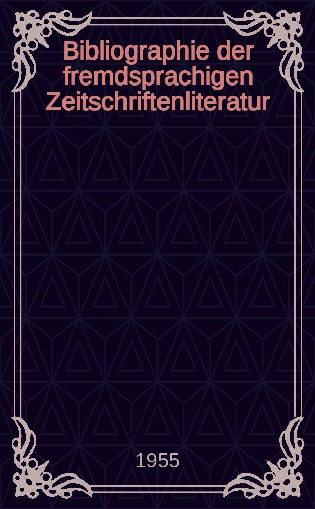 Bibliographie der fremdsprachigen Zeitschriftenliteratur : Alphabetisches hach Schlagworten in deutscher Sprache sachlich geordnetes Verzeichnis von Aufsätzen die in zumeist wissenschaftlichen Zeitungen nichtdeutscher Zunge erschienen sind. Bd.36 1953/1954, Lfg.7