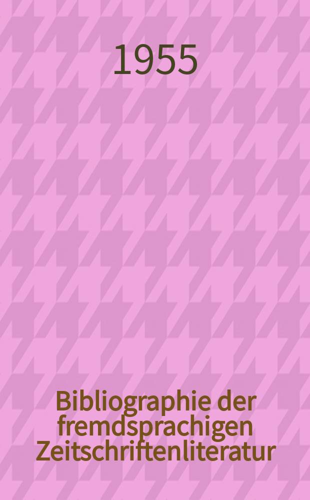 Bibliographie der fremdsprachigen Zeitschriftenliteratur : Alphabetisches hach Schlagworten in deutscher Sprache sachlich geordnetes Verzeichnis von Aufsätzen die in zumeist wissenschaftlichen Zeitungen nichtdeutscher Zunge erschienen sind. Bd.36 1953/1954, Lfg.13
