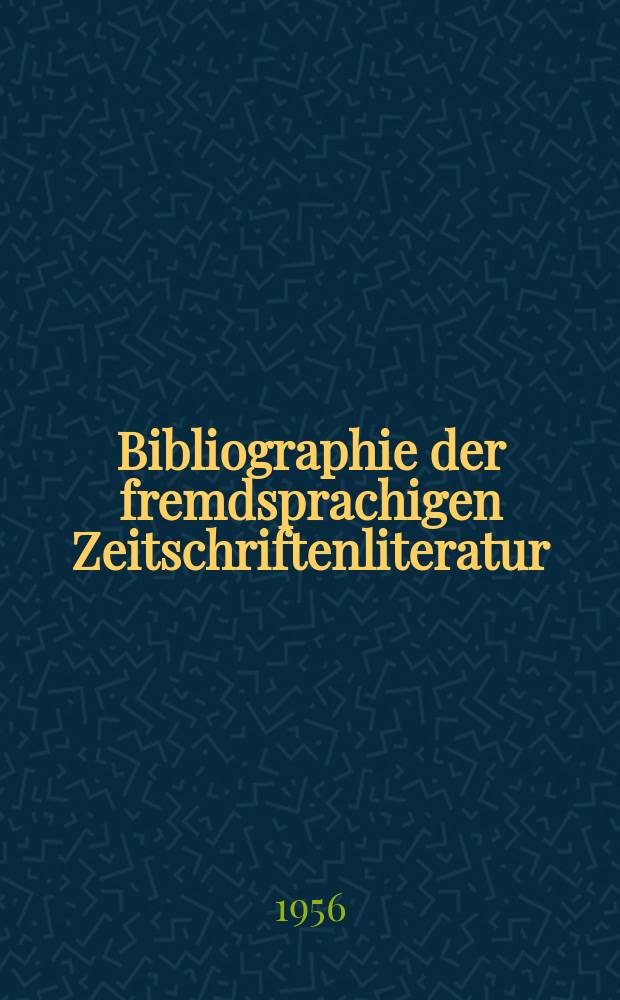 Bibliographie der fremdsprachigen Zeitschriftenliteratur : Alphabetisches hach Schlagworten in deutscher Sprache sachlich geordnetes Verzeichnis von Aufsätzen die in zumeist wissenschaftlichen Zeitungen nichtdeutscher Zunge erschienen sind. Bd.38 1954/1955, Lfg.8