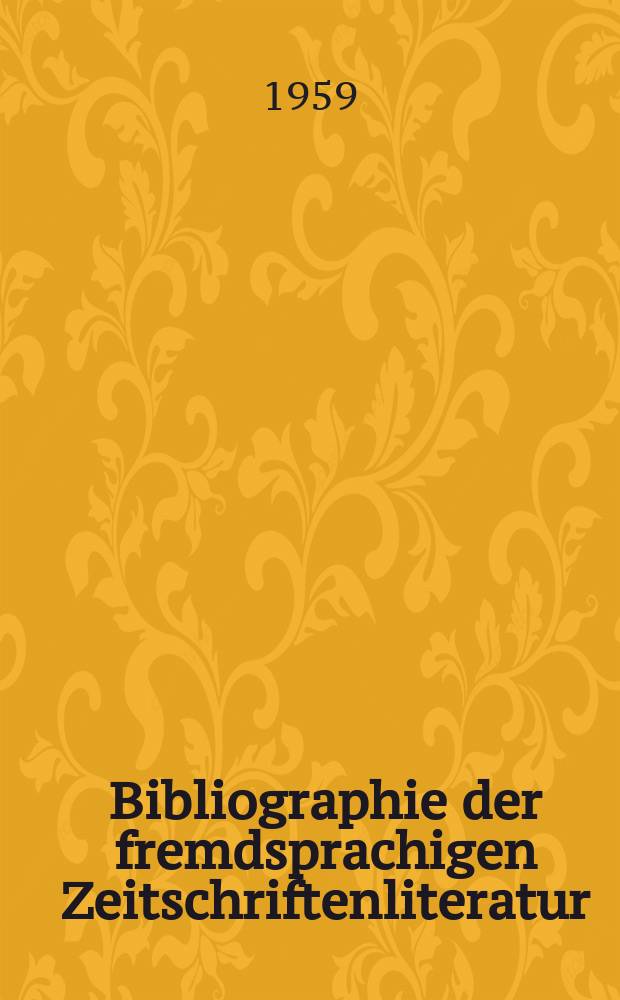 Bibliographie der fremdsprachigen Zeitschriftenliteratur : Alphabetisches hach Schlagworten in deutscher Sprache sachlich geordnetes Verzeichnis von Aufsätzen die in zumeist wissenschaftlichen Zeitungen nichtdeutscher Zunge erschienen sind. Bd.43 1957/1958, Lfg.12