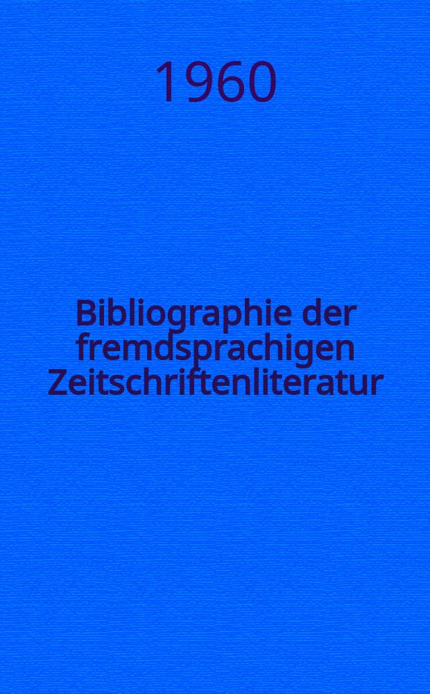 Bibliographie der fremdsprachigen Zeitschriftenliteratur : Alphabetisches hach Schlagworten in deutscher Sprache sachlich geordnetes Verzeichnis von Aufsätzen die in zumeist wissenschaftlichen Zeitungen nichtdeutscher Zunge erschienen sind. Bd.45 1958/1959, Lfg.12