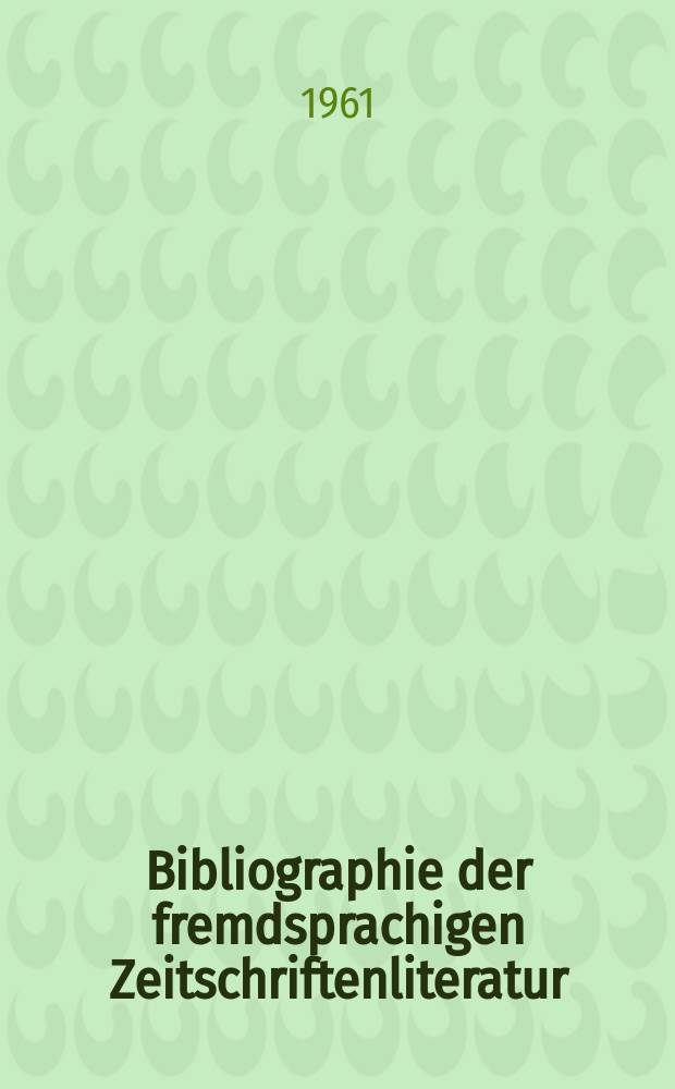 Bibliographie der fremdsprachigen Zeitschriftenliteratur : Alphabetisches hach Schlagworten in deutscher Sprache sachlich geordnetes Verzeichnis von Aufsätzen die in zumeist wissenschaftlichen Zeitungen nichtdeutscher Zunge erschienen sind. Bd.46 1958/1960, Lfg.8