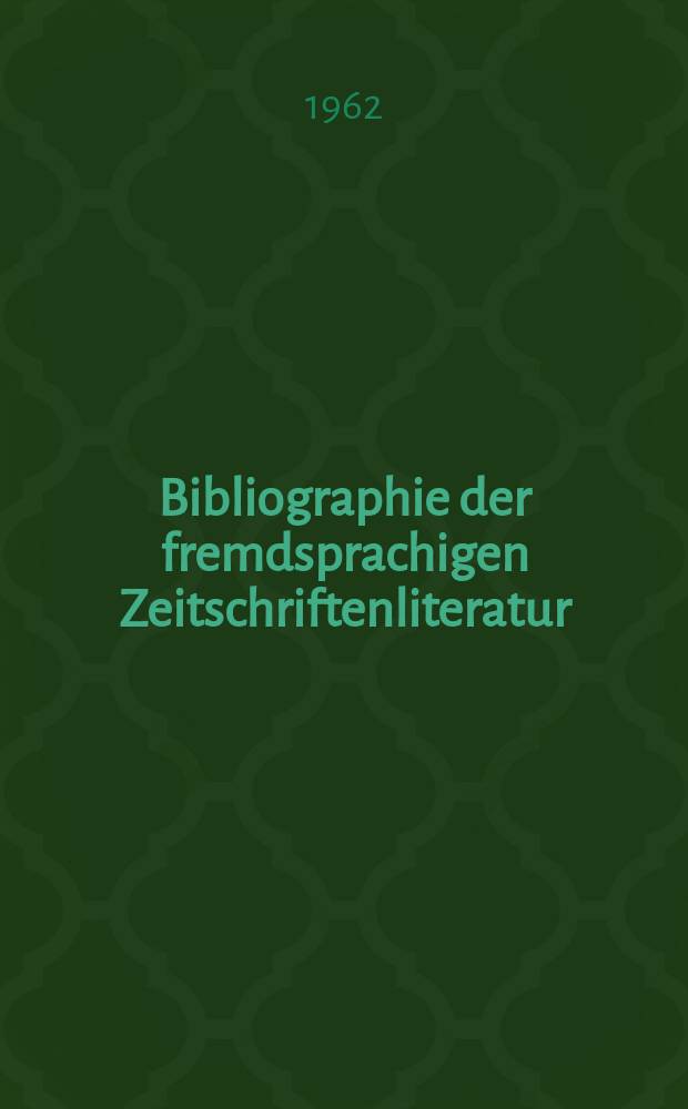Bibliographie der fremdsprachigen Zeitschriftenliteratur : Alphabetisches hach Schlagworten in deutscher Sprache sachlich geordnetes Verzeichnis von Aufsätzen die in zumeist wissenschaftlichen Zeitungen nichtdeutscher Zunge erschienen sind. Bd.47 1959/1961, Lfg.12
