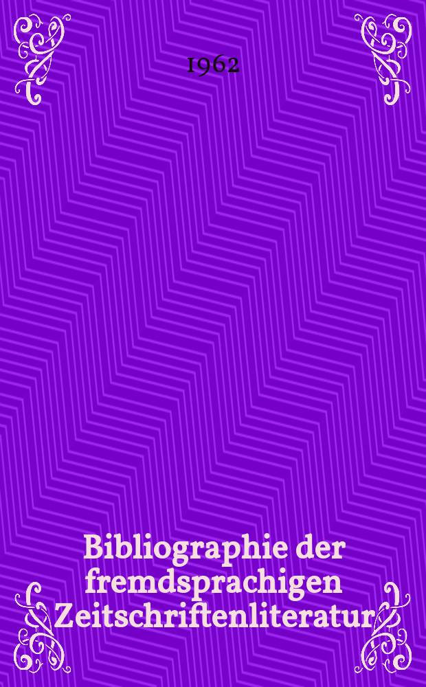 Bibliographie der fremdsprachigen Zeitschriftenliteratur : Alphabetisches hach Schlagworten in deutscher Sprache sachlich geordnetes Verzeichnis von Aufsätzen die in zumeist wissenschaftlichen Zeitungen nichtdeutscher Zunge erschienen sind. Bd.48 1959/1962, Lfg.12