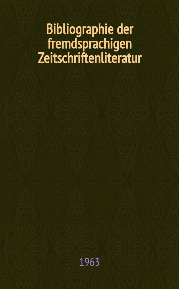 Bibliographie der fremdsprachigen Zeitschriftenliteratur : Alphabetisches hach Schlagworten in deutscher Sprache sachlich geordnetes Verzeichnis von Aufsätzen die in zumeist wissenschaftlichen Zeitungen nichtdeutscher Zunge erschienen sind. Bd.49 1960/1962, Lfg.8