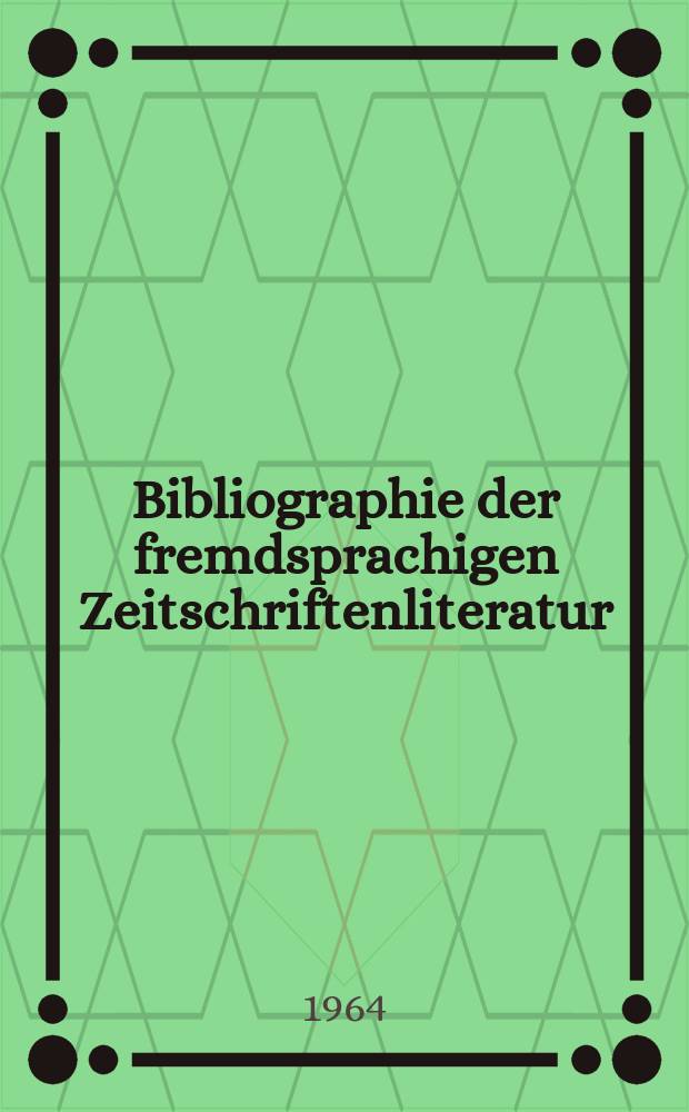 Bibliographie der fremdsprachigen Zeitschriftenliteratur : Alphabetisches hach Schlagworten in deutscher Sprache sachlich geordnetes Verzeichnis von Aufs&auml;tzen die in zumeist wissenschaftlichen Zeitungen nichtdeutscher Zunge erschienen sind. Bd.50 1961/1963, Lfg.11