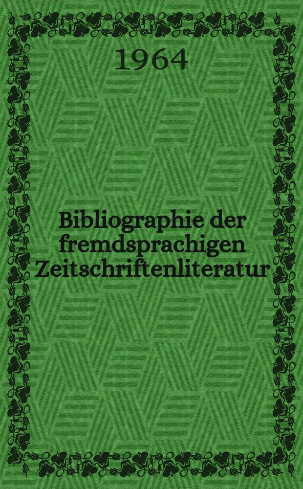 Bibliographie der fremdsprachigen Zeitschriftenliteratur : Alphabetisches hach Schlagworten in deutscher Sprache sachlich geordnetes Verzeichnis von Aufsätzen die in zumeist wissenschaftlichen Zeitungen nichtdeutscher Zunge erschienen sind. Bd.51 1962/1964, Lfg.14