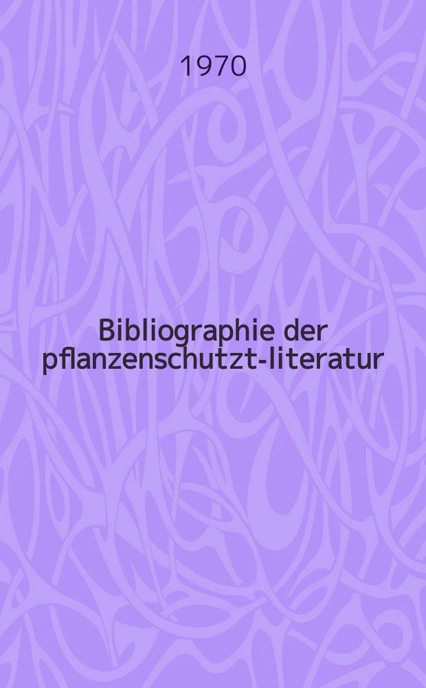 Bibliographie der pflanzenschutzt-literatur : Das jahr. Bd.4, H.1