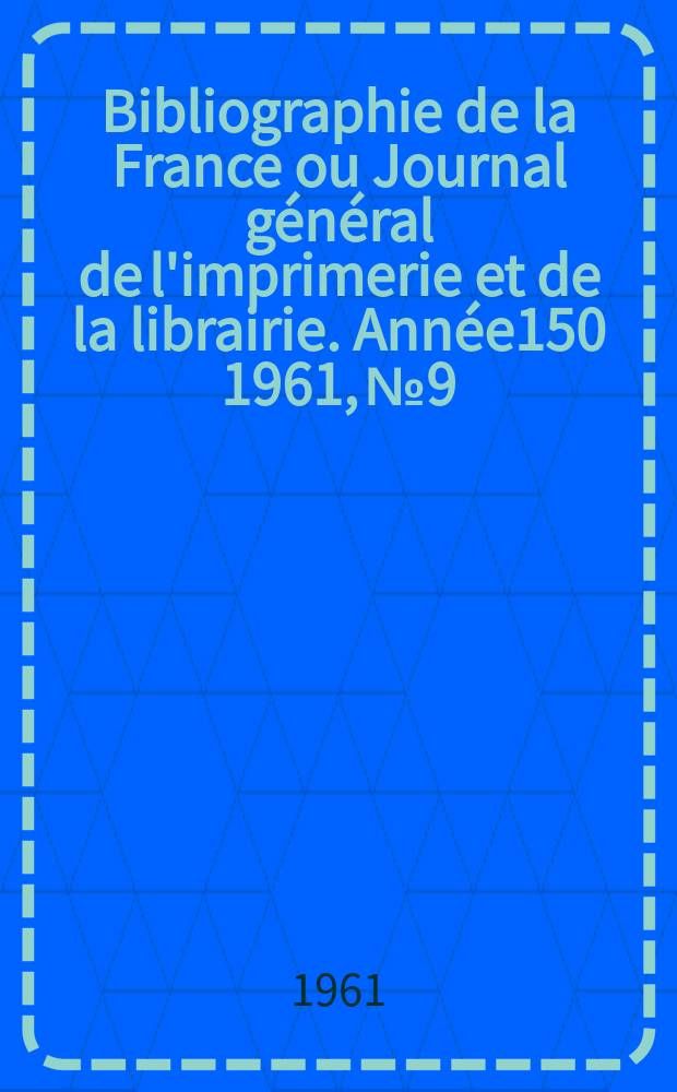Bibliographie de la France ou Journal général de l'imprimerie et de la librairie. Année150 1961, №9