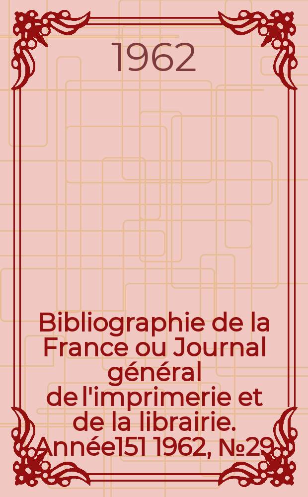 Bibliographie de la France ou Journal général de l'imprimerie et de la librairie. Année151 1962, №29