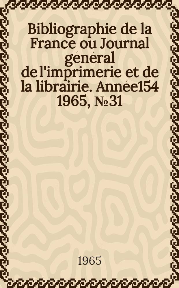Bibliographie de la France ou Journal général de l'imprimerie et de la librairie. Année154 1965, №31