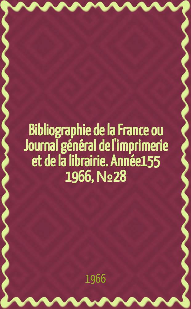 Bibliographie de la France ou Journal général de l'imprimerie et de la librairie. Année155 1966, №28