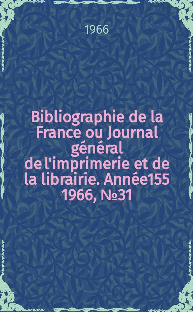Bibliographie de la France ou Journal général de l'imprimerie et de la librairie. Année155 1966, №31