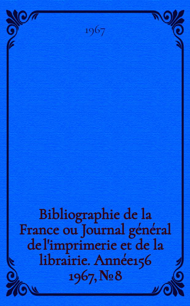 Bibliographie de la France ou Journal général de l'imprimerie et de la librairie. Année156 1967, №8
